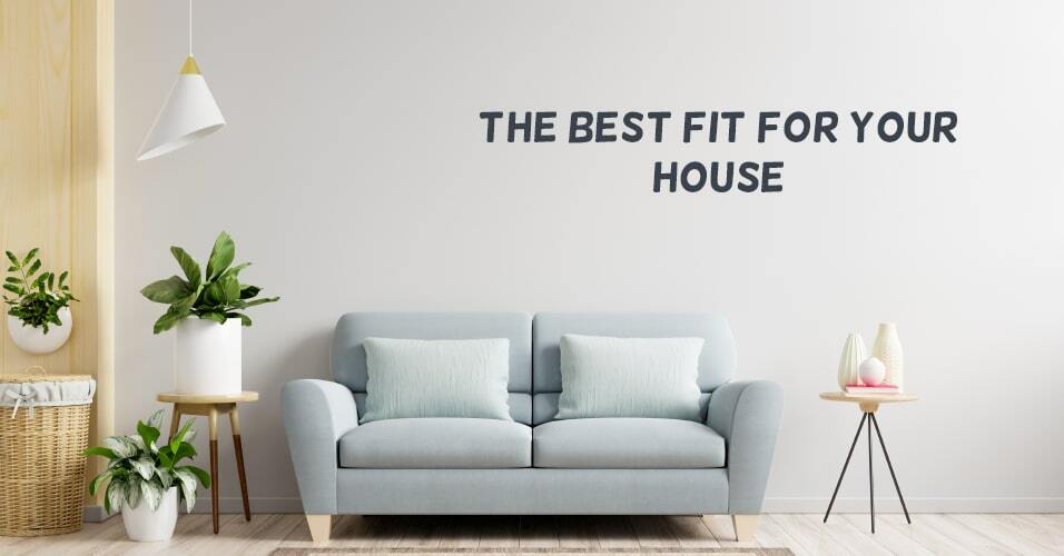 The Best Fit For Your House