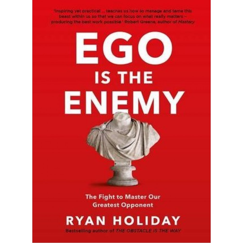 Ego is the Enemy by Ryan Holiday Ego is the Enemy by Ryan Holiday