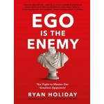 Ego is the Enemy by Ryan Holiday Ego is the Enemy by Ryan Holiday