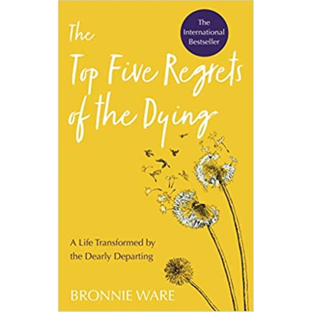 Top Five Regrets Of The Dying - Bronnie Ware