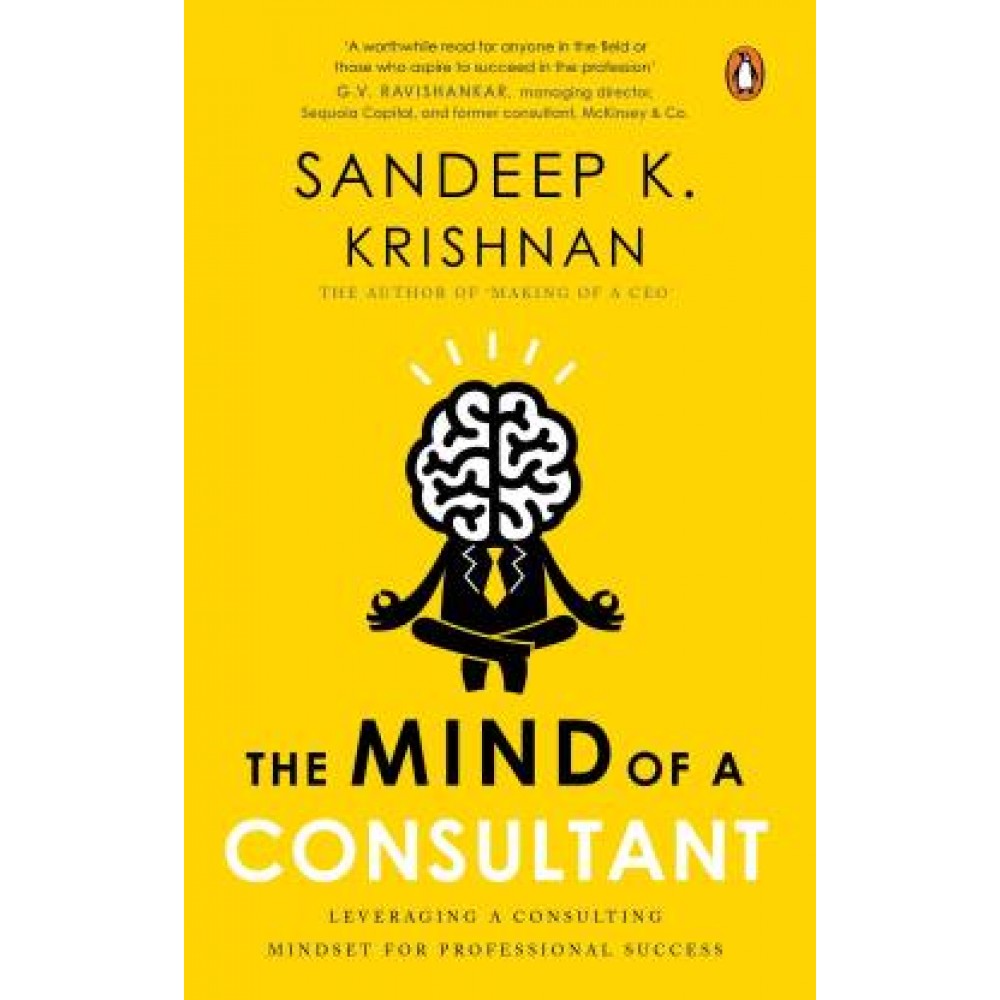 The Mind of A Consultant: Leveraging a Consulting Mindset for Professional Success The Mind of A Consultant: Leveraging a Consulting Mindset for Professional Success