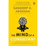 The Mind of A Consultant: Leveraging a Consulting Mindset for Professional Success The Mind of A Consultant: Leveraging a Consulting Mindset for Professional Success