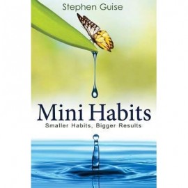 Mini Habits: Smaller Habits, Bigger Results 