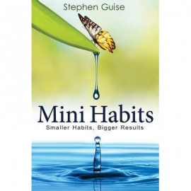 Mini Habits: Smaller Habits, Bigger Results