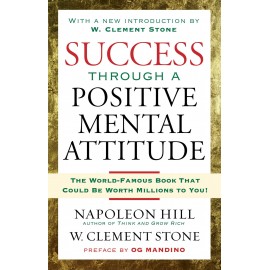 Success Through A Positive Mental Attitude: Discover the Secret of Making Your Dreams Come True by Napoleon Hill