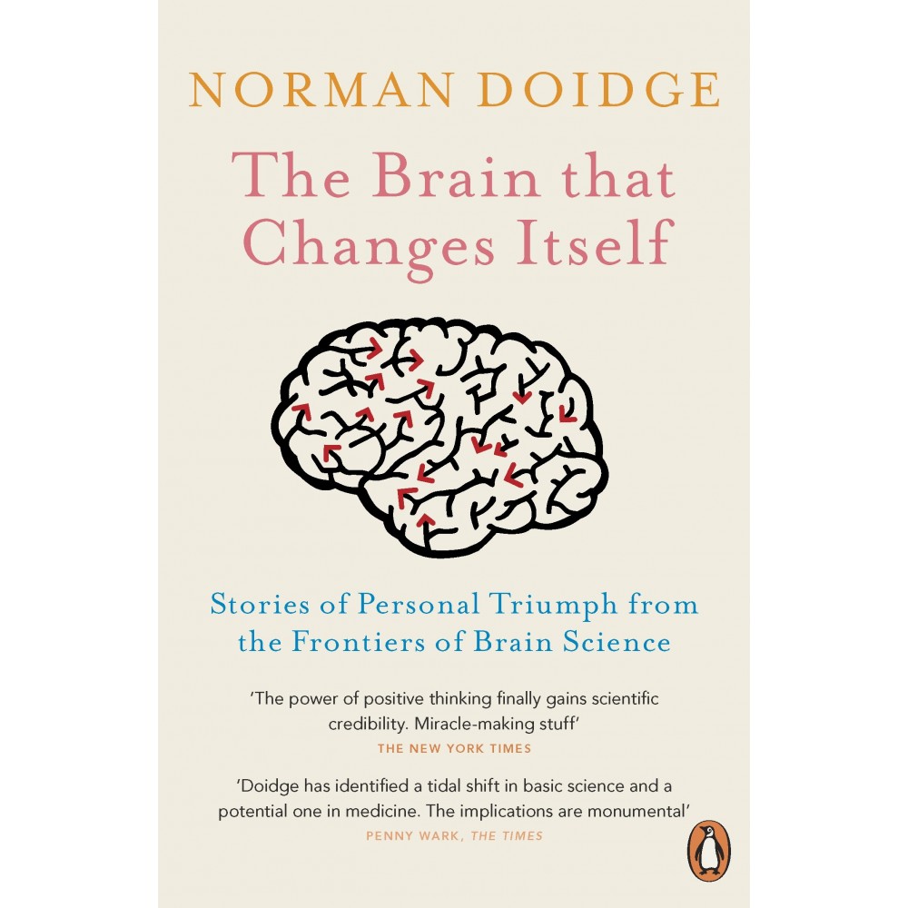 The Brain That Changes Itself: Stories of Personal Triumph from the Frontiers of Brain Science The Brain That Changes Itself: Stories of Personal Triumph from the Frontiers of Brain Science