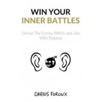 Win Your Inner Battles - Darius Foroux