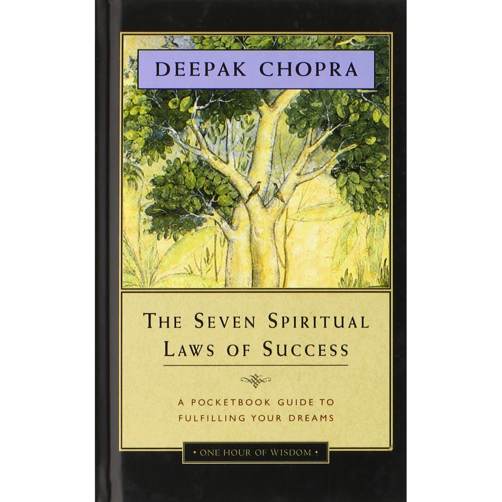The Seven Spiritual Laws of  Success: A Pocket  Guide to Fulfilling  Yours Dreams - Deepak Chopra MD