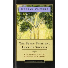 The Seven Spiritual Laws of  Success: A Pocket  Guide to Fulfilling  Yours Dreams - Deepak Chopra MD