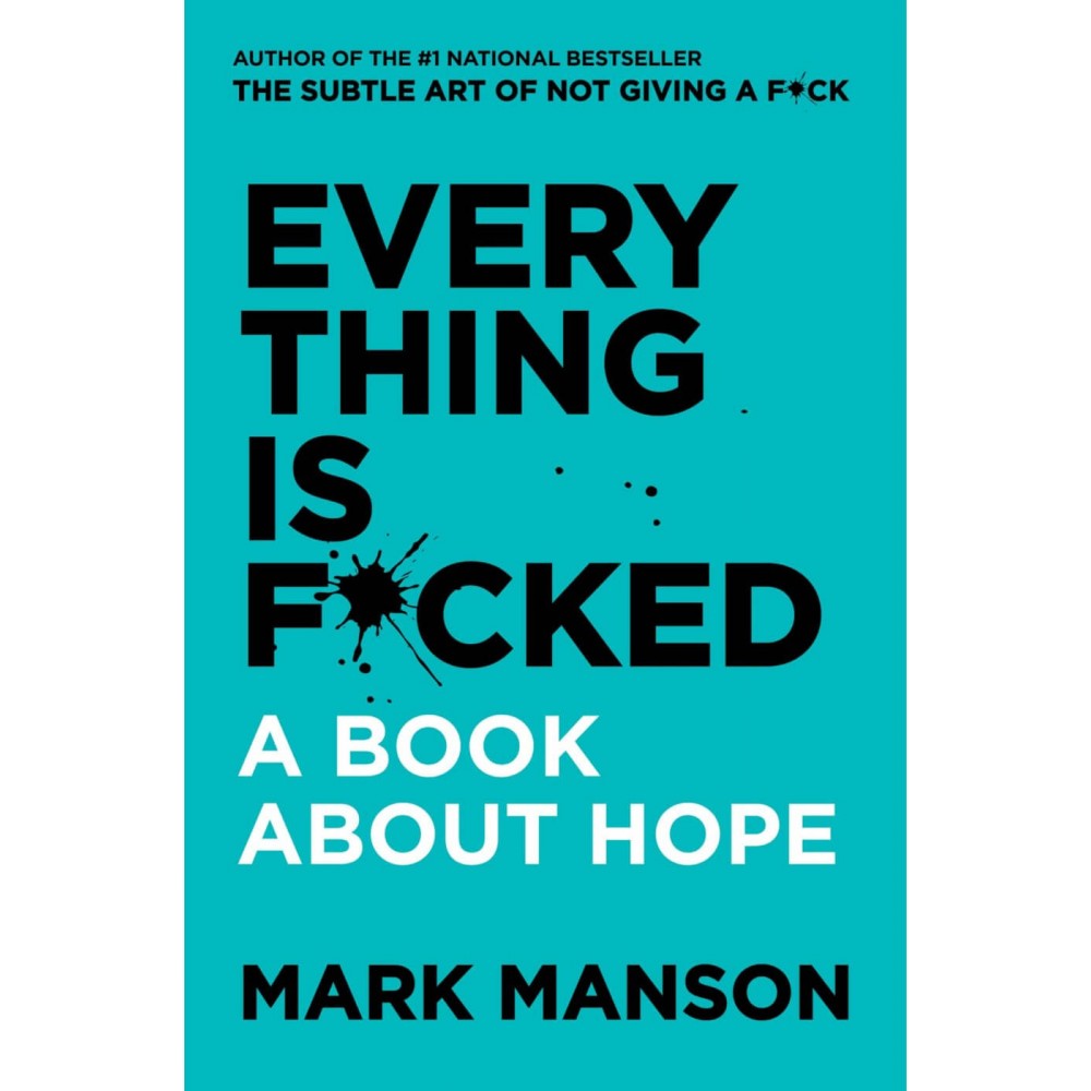 Everything is Fucked - A Book About Hope- By Mark Manson Everything is Fucked - A Book About Hope- By Mark Manson