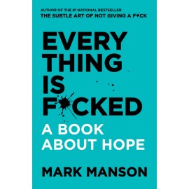 Everything is Fucked - A Book About Hope- By Mark Manson
