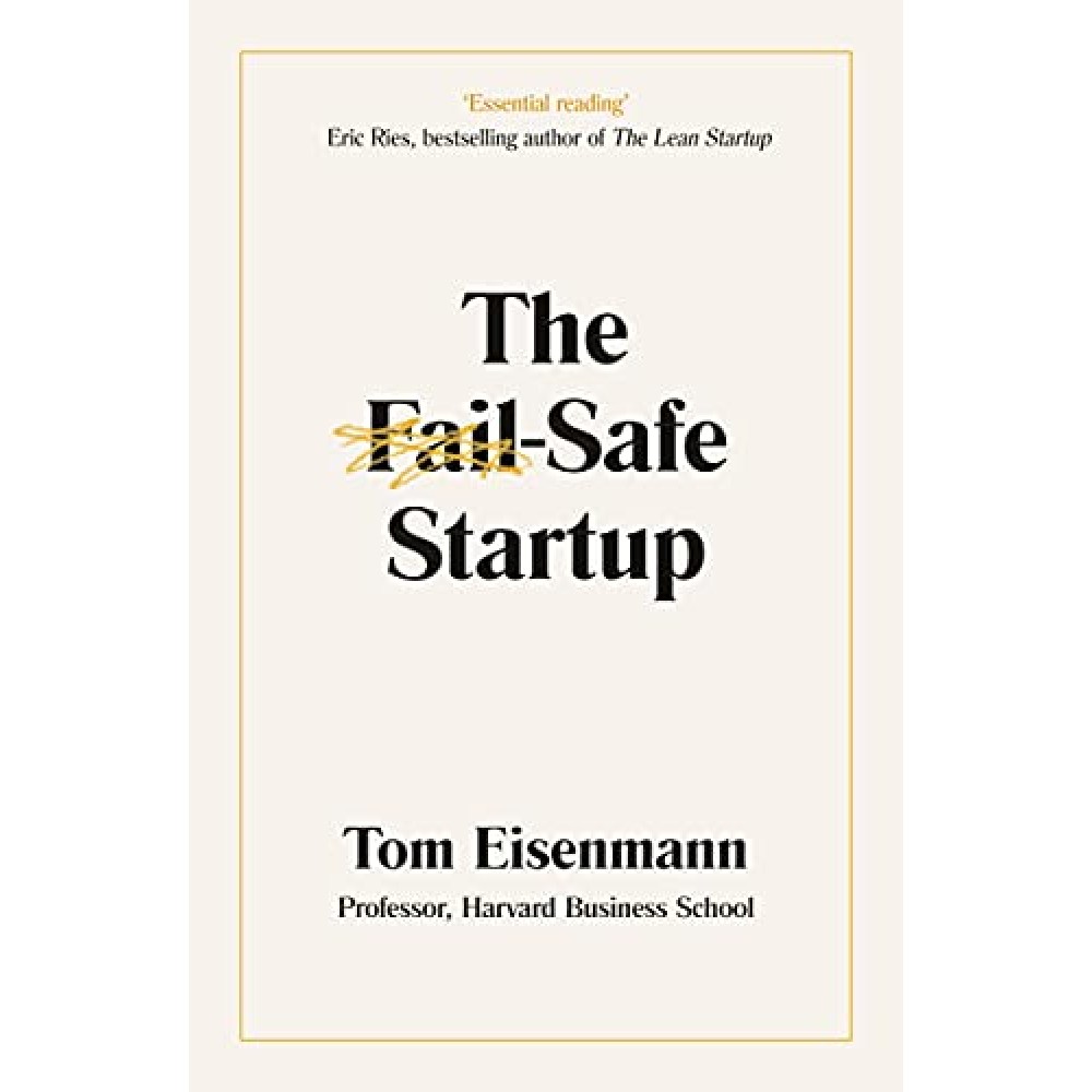 The Fail-Safe Startup By Tom Eisenmann | Business Book for Startup Company The Fail-Safe Startup By Tom Eisenmann | Business Book for Startup Company