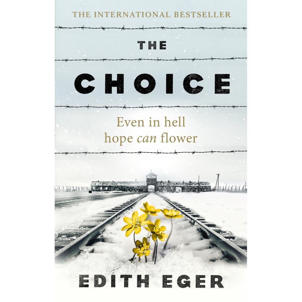 The Choice: A True Story of Hope, Even in Hell Hope Can Flower - Edith Eger | Memoirs The Choice: A True Story of Hope, Even in Hell Hope Can Flower - Edith Eger | Memoirs
