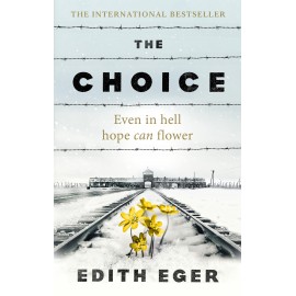 The Choice: A True Story of Hope, Even in Hell Hope Can Flower - Edith Eger | Memoirs