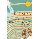Unaccustomed Earth By Jhumpa Lahiri - Short Stories Unaccustomed Earth By Jhumpa Lahiri - Short Stories