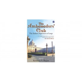 The Ambassadors Club - The Indian Diplomat at Large By krishna V. Rajan