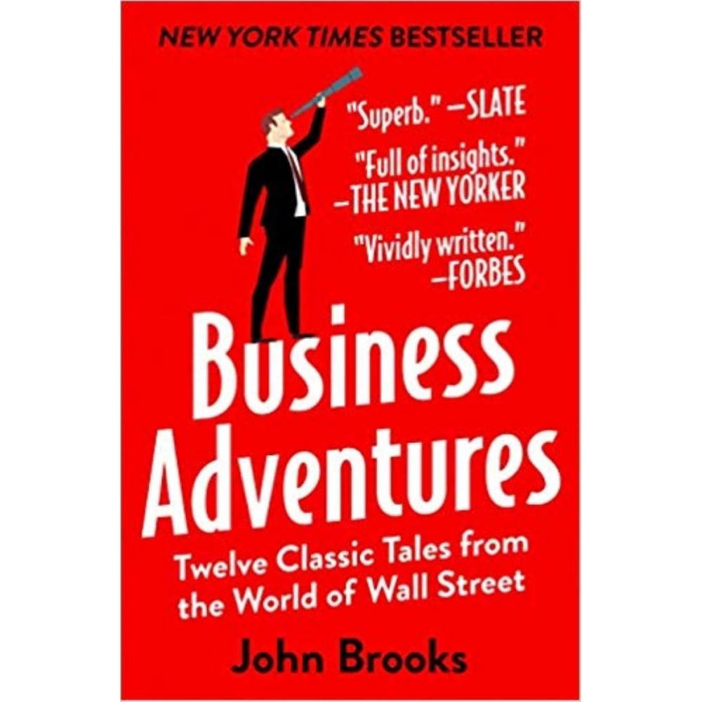Business Adventures: Twelve Classic Tales From The World Of Wall Street - John Brooks Business Adventures: Twelve Classic Tales From The World Of Wall Street - John Brooks