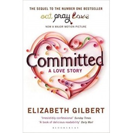 Committed: A Love Story By Elizabeth Gilbert | Eat Pray Love