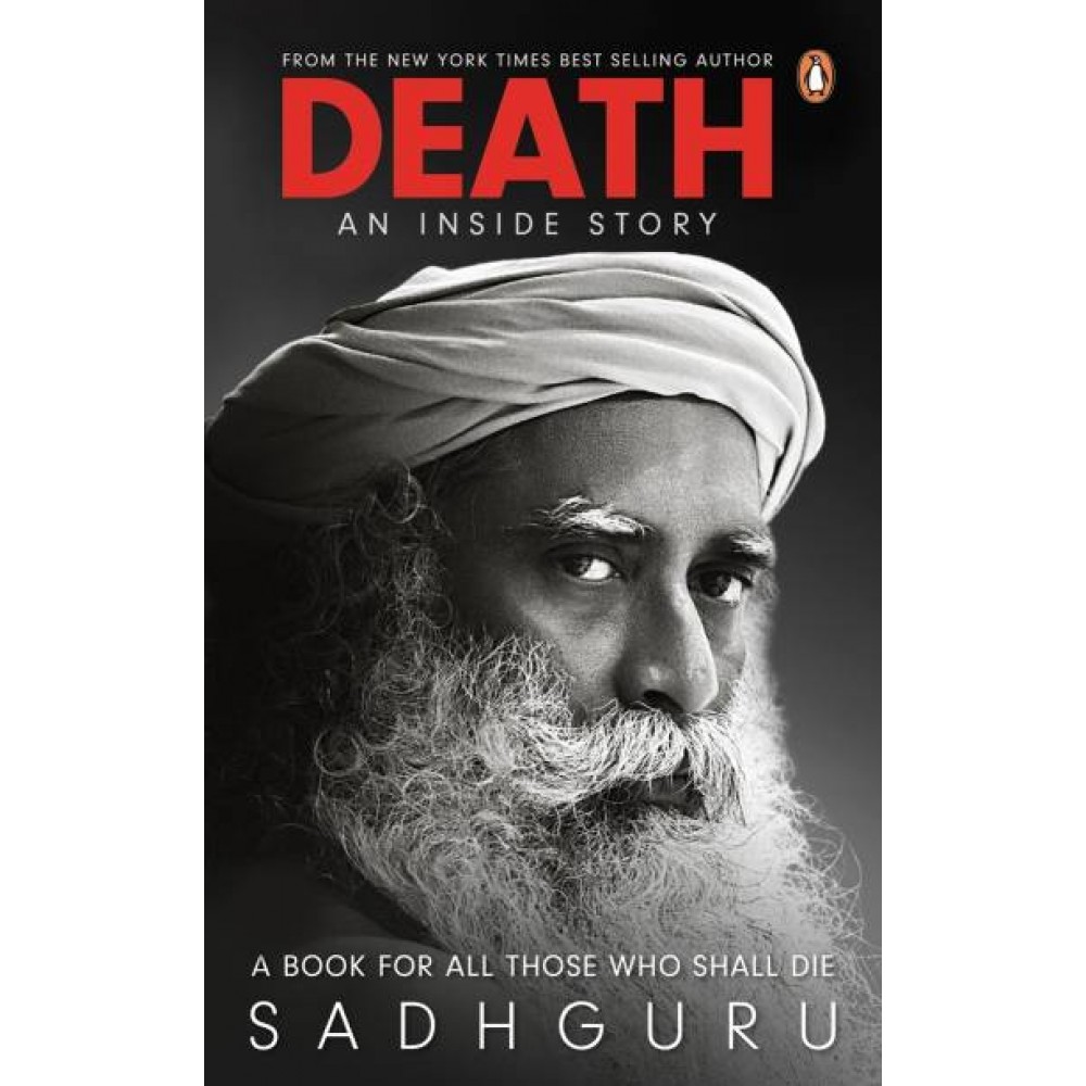 Death: An Inside Story By Sadhguru Death: An Inside Story By Sadhguru