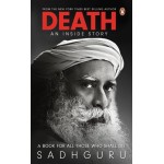 Death: An Inside Story By Sadhguru Death: An Inside Story By Sadhguru