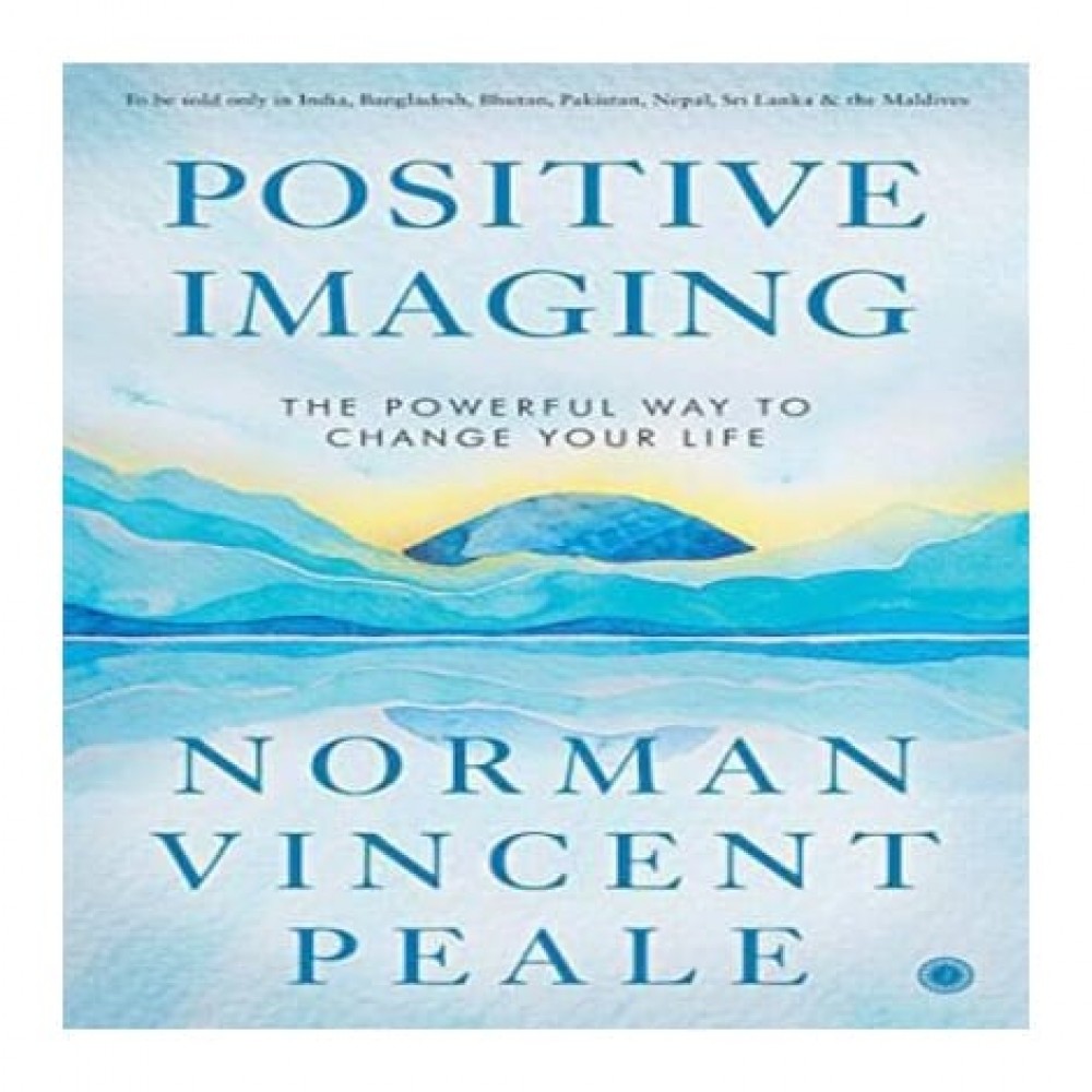 Positive Imaging By Dr. Norman Vincent Peale Positive Imaging By Dr. Norman Vincent Peale