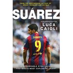 SUAREZ- Updated Edition By LUCA CAIOLI | Story Behind Football'S Most Explosive Talent