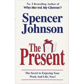 The Present: The Secret To Enjoying Your Work And Life - Spencer Johnson