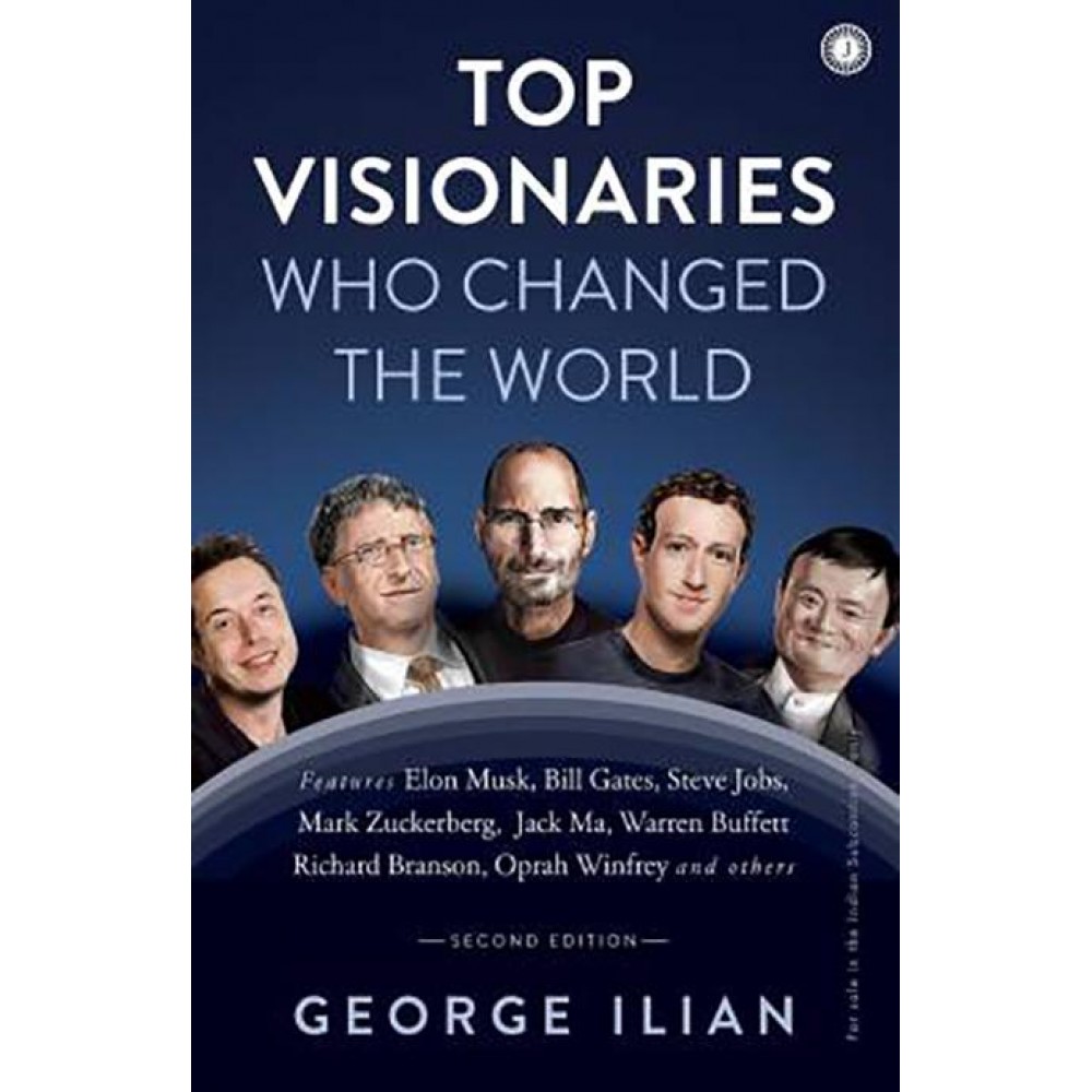 Top Visionaries Who Changed The World By GEORGE ILIAN Top Visionaries Who Changed The World By GEORGE ILIAN