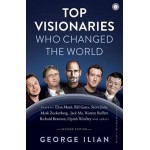 Top Visionaries Who Changed The World By GEORGE ILIAN Top Visionaries Who Changed The World By GEORGE ILIAN