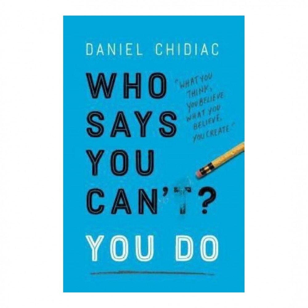 Who Says You CanT You Do By Daniel Chidiac