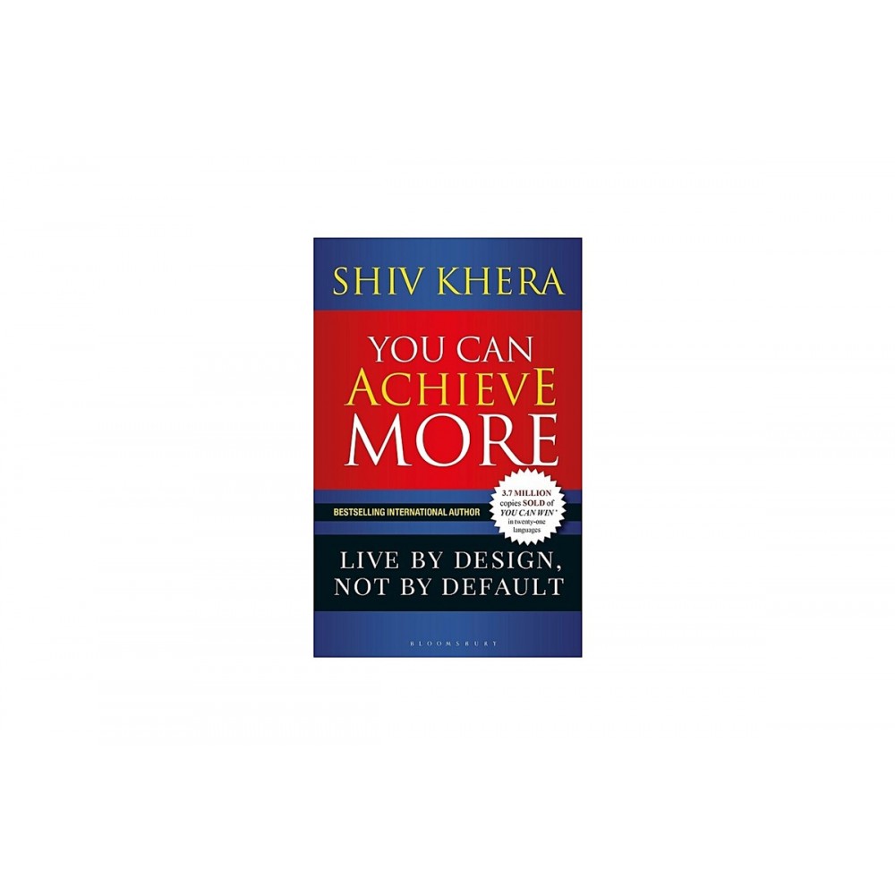 You Can Achieve More: Live By Design, Not By Default By Shiv Khera | A Motivational Book