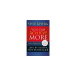 You Can Achieve More: Live By Design, Not By Default By Shiv Khera | A Motivational Book