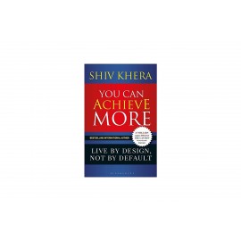 You Can Achieve More: Live By Design, Not By Default By Shiv Khera | A Motivational Book