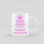 Keep Calm You Are The Best Sister Ever Customized Mug | Rakshya Bandhan Special Keep Calm You Are The Best Sister Ever Customized Mug | Rakshya Bandhan Special