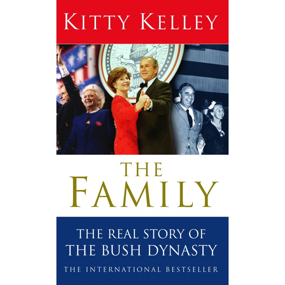 The Family : The Real Story of The Bush Dynasty by Kitty Kelley
