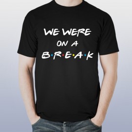 We Were On A Break Printed Custom Design T-Shirt We Were On A Break Printed Custom Design T-Shirt
