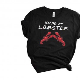 You Are My Lobster Printed Custom Design T-Shirt You Are My Lobster Printed Custom Design T-Shirt