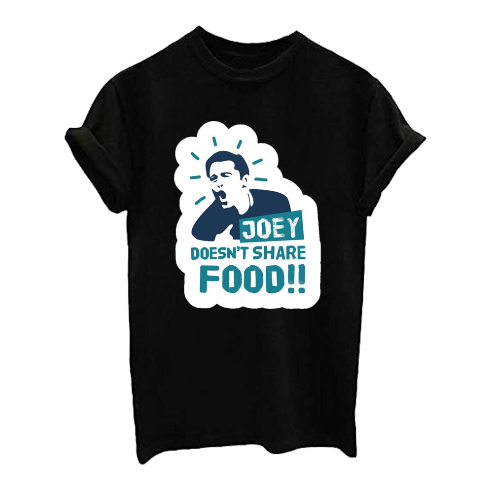 Joey Doesn't Share Food Printed Custom Design T-Shirt