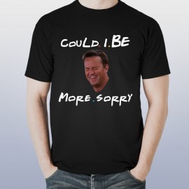 Could I Be More Sorry Printed Custom Design T-Shirt