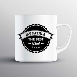 My Father Best Dad Ever Custom Printed Mug