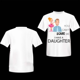 You Can't Scare Me I Have A Daughter' Custom Printed T-Shirt ( Cotton)