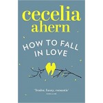 How To Fall In Love by Cecelia Ahern  How To Fall In Love by Cecelia Ahern