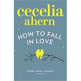 How To Fall In Love by Cecelia Ahern