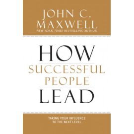 How Successful People Lead: Taking Your Influence to the Next Level by John C. Maxwell
