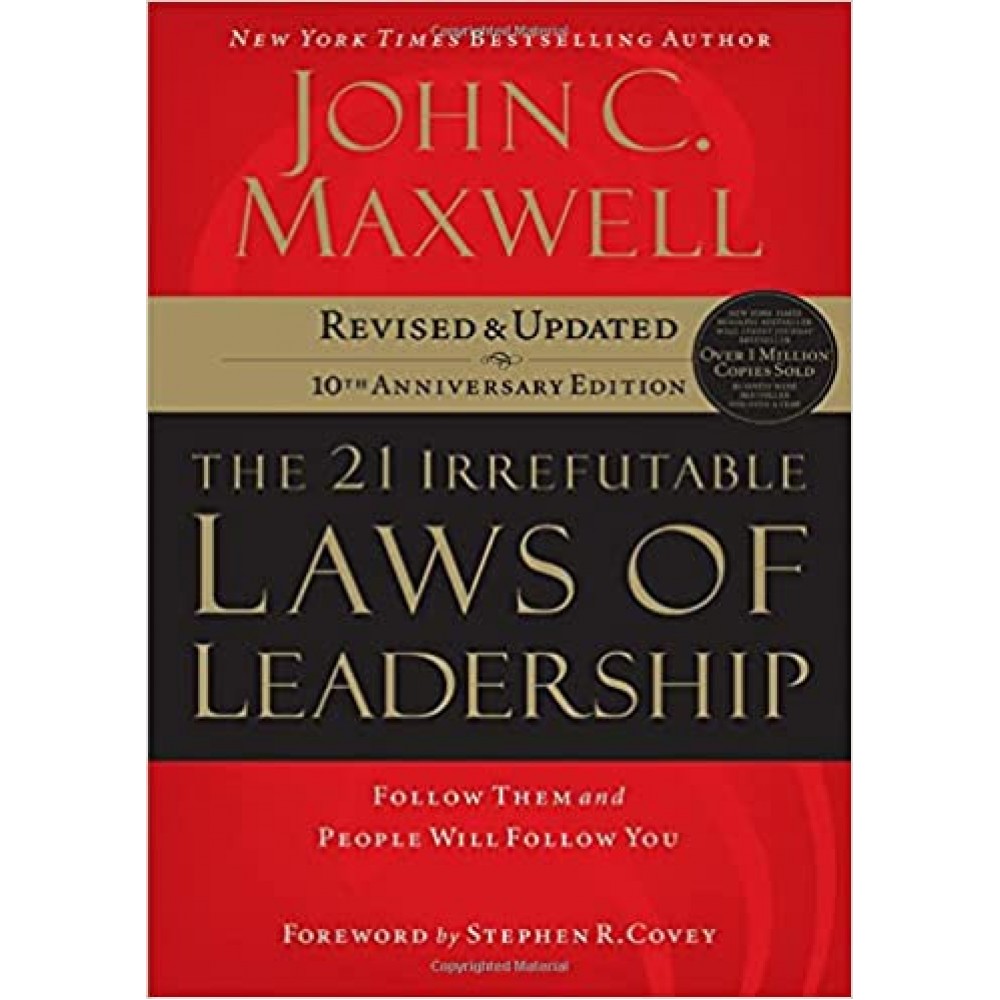 The 21 Irrefutable Laws of Leadership: Follow Them and People Will Follow You by John C. Maxwell The 21 Irrefutable Laws of Leadership: Follow Them and People Will Follow You by John C. Maxwell