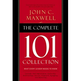 The Complete 101 Collection: What Every Leader Needs to Know by John C. Maxwell