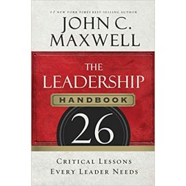 The Leadership Handbook: 26 Critical Lessons Every Leader Needs by John C. Maxwell