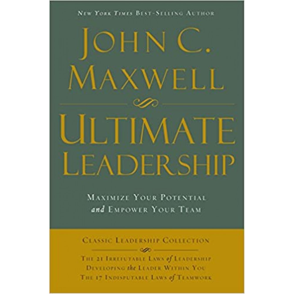 Ultimate Leadership: Maximize Your Potential by John C. Maxwell Ultimate Leadership: Maximize Your Potential by John C. Maxwell