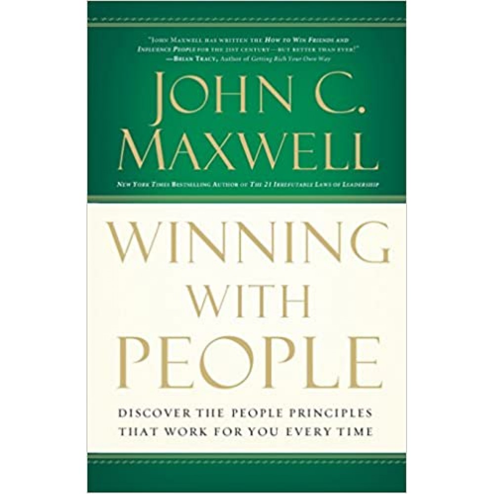 Winning With People: Discover the People Principles That Work for You Every Time by John C. Maxwell Winning With People: Discover the People Principles That Work for You Every Time by John C. Maxwell