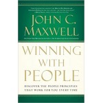 Winning With People: Discover the People Principles That Work for You Every Time by John C. Maxwell Winning With People: Discover the People Principles That Work for You Every Time by John C. Maxwell